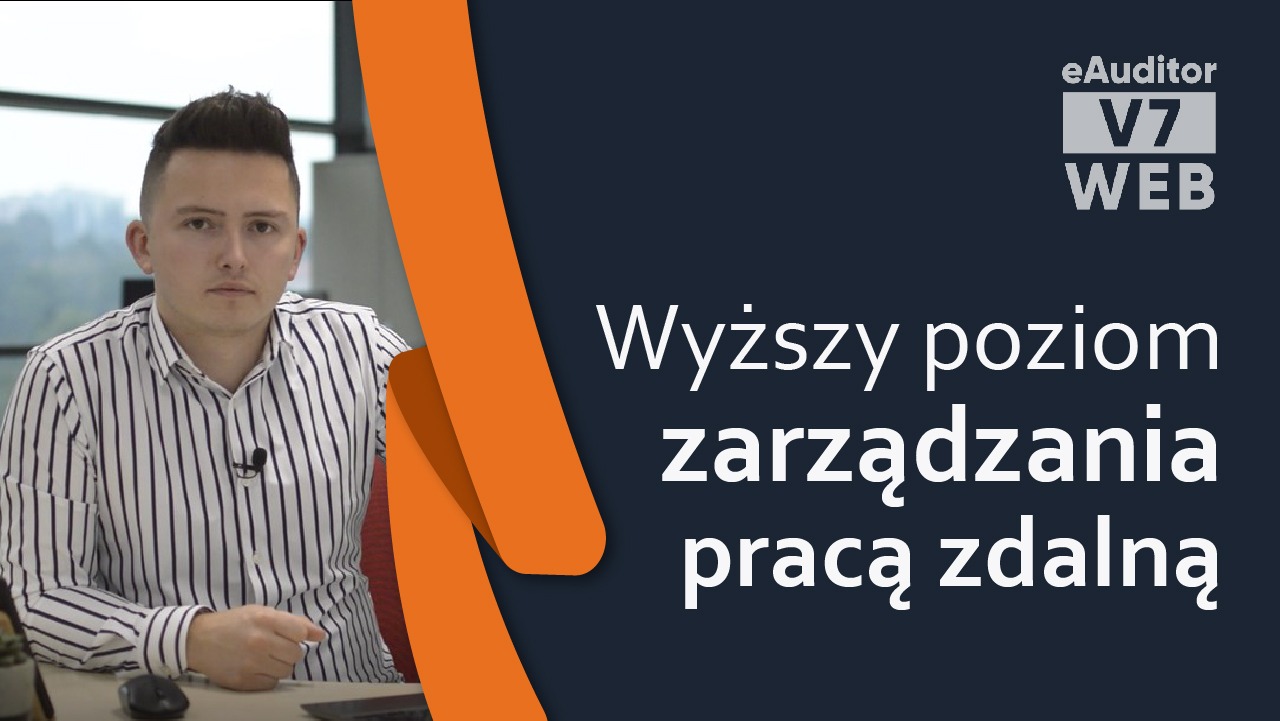 Wyższy poziom zarządzania pracą zdalną z systemem eAuditor V7 WEB