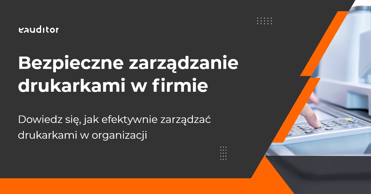 Bezpieczne zarządzanie drukarkami w firmie