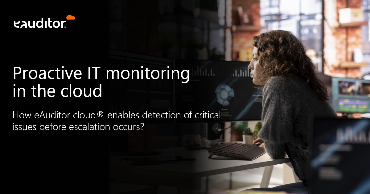 How eAuditor cloud® enables detection of critical issues before escalation occurs
